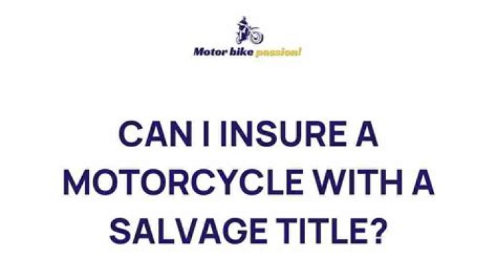 Can I insure a motorcycle with a salvage title?