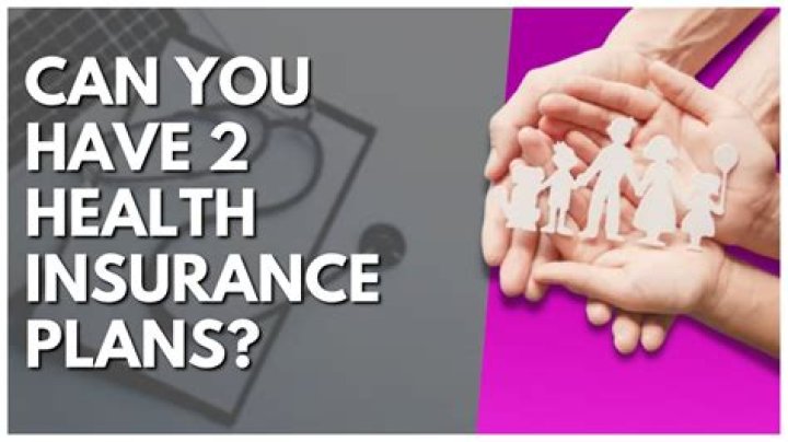 Can you have 2 health insurance plans at same time?