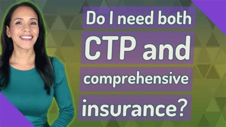 Do I need both CTP and comprehensive insurance?