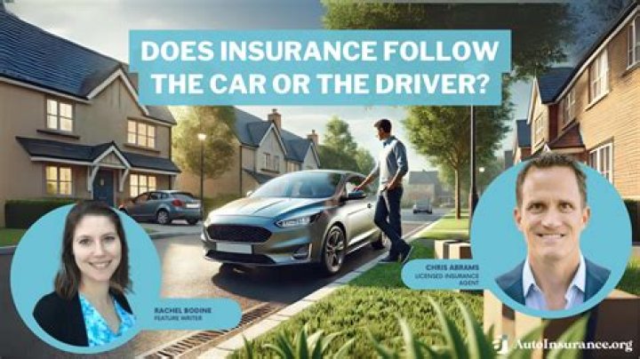 Does insurance go with the car or the driver?