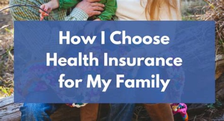 How do I choose the best health insurance for my family?
