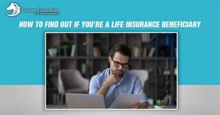 How do you find out if you are a beneficiary of a life insurance policy?