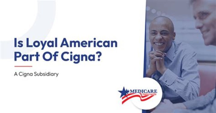 Is Loyal American part of Cigna?